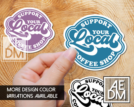 Support Your Local Coffee Shop Sticker Retro w/ Customizable Colors Vinyl